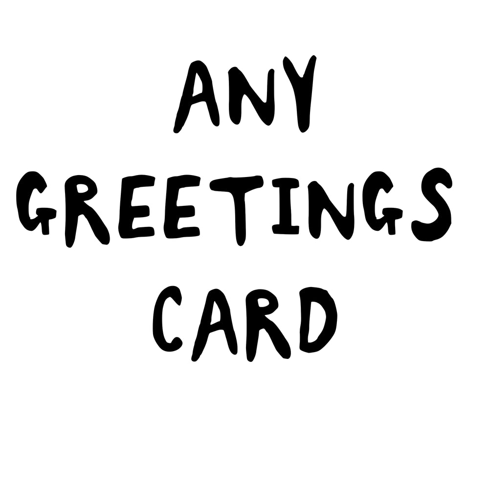 SINGLE GREETINGS CARD (ANY DESIGN)
