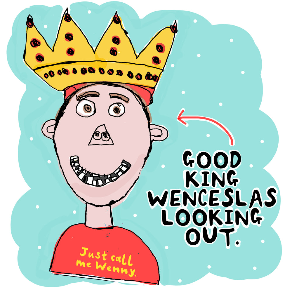 Good King Wenceslas Looking Out. By Daniel