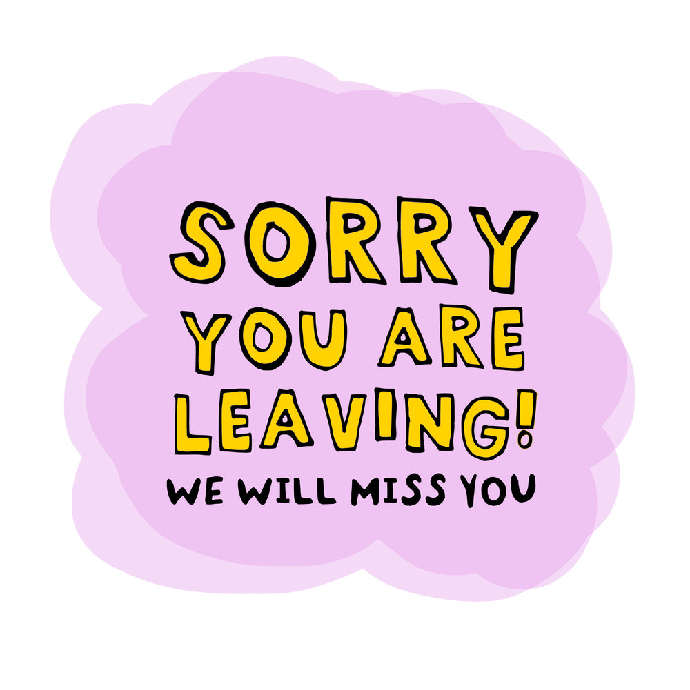 Sorry you are leaving