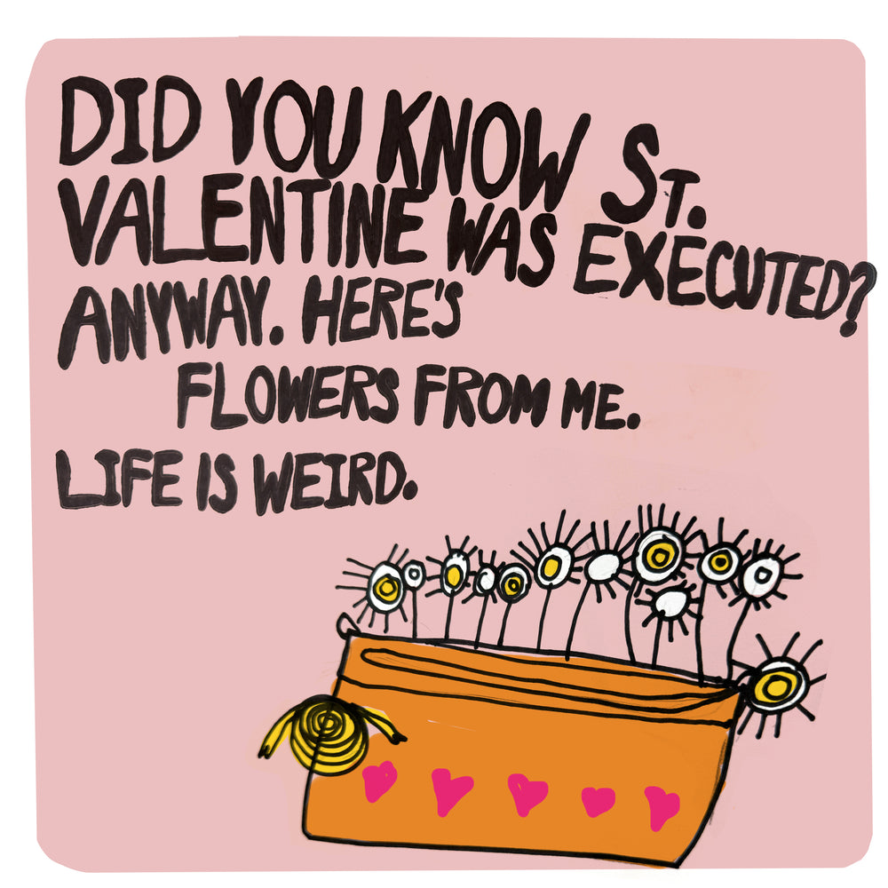 Valentines is a bit Bit weird. A Card.
